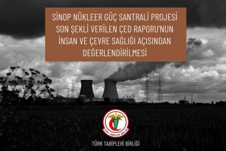 Sinop Nükleer Güç Santrali İnsan ve Çevre Sağlığı Açısından Değerlendirilmesi Raporu Yayımlandı
