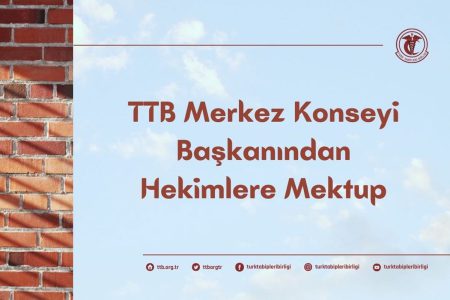 TTB Merkez Konseyi Başkanından Hekimlere Mektup